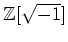 % latex2html id marker 1122
$ {\mbox{${\mathbb{Z}}$}}[\sqrt{-1}]$