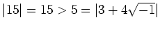 % latex2html id marker 1042
$ \vert 15\vert=15>5=\vert 3+4\sqrt{-1}\vert$