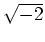 % latex2html id marker 1018
$ \sqrt {-2}$