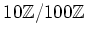 $ 10{\mbox{${\mathbb{Z}}$}}/100{\mbox{${\mathbb{Z}}$}}$