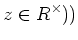 $\displaystyle z \in R^\times))
$