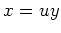 $\displaystyle x=uy$