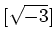 % latex2html id marker 821
$\displaystyle [\sqrt{-3}]
$