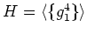 $ H=\langle \{g_1^4\} \rangle $