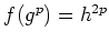 $ f(g^p)=h^{2p}$