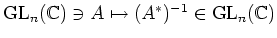 $ {\operatorname{GL}}_n({\mathbb{C}}) \ni A\mapsto (A^*)^{-1}\in {\operatorname{GL}}_n({\mathbb{C}})$