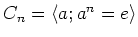 $ C_n=\langle a ; a^n=e\rangle$