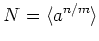 $ N=\langle a^{n/m}\rangle $