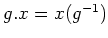 $ g . x = x (g^{-1})$