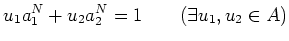 $\displaystyle u_1 a_1^N +u_2 a_2^N=1 \qquad(\exists u_1,u_2 \in A)
$