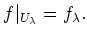 $\displaystyle f\vert _{U_\lambda}=f_\lambda.
$