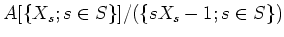 $\displaystyle A[\{X_s ; s \in S\}]/(\{ s X_s -1; s \in S\})
$