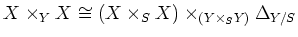 $\displaystyle X\times_Y X \cong (X\times_S X) \times_{(Y\times_S Y)} \Delta_{Y/S}
$