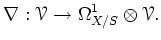 $\displaystyle \nabla: \mathcal{V}\to \Omega^1_{X/S} \otimes \mathcal{V}.
$