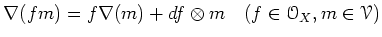 $\displaystyle \nabla (f m)=f \nabla(m)+d f\otimes m \quad (f \in \mathcal{O}_X, m\in \mathcal{V})
$