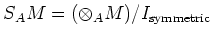 $\displaystyle S_A M=(\otimes_A M)/I_{\operatorname{symmetric}}
$