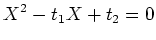 $\displaystyle X^2-t_1 X +t_2=0
$