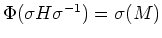 $ \Phi(\sigma H \sigma^{-1})=\sigma(M)$