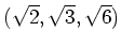 % latex2html id marker 834
$ \displaystyle (\sqrt{2},\sqrt{3},\sqrt{6}) $