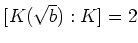 % latex2html id marker 1440
$ [K(\sqrt{b}):K]=2$