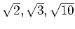 % latex2html id marker 1590
$ \sqrt{2},\sqrt{3},\sqrt{10}$