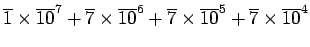 $\displaystyle \overline{1}\times \overline{10}^7 +\overline{7}\times \overline{10}^6 +\overline{7}\times \overline{10}^5 +\overline{7}\times \overline{10}^4$