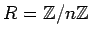 $ R={\mbox{${\mathbb{Z}}$}}/n{\mbox{${\mathbb{Z}}$}}$