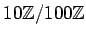 $ 10{\mbox{${\mathbb{Z}}$}}/100{\mbox{${\mathbb{Z}}$}}$