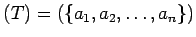 $ (T)=(\{a_1,a_2,\dots,a_n\})$