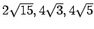 % latex2html id marker 1359
$ 2\sqrt{15},4\sqrt{3},4\sqrt{5}$