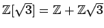 % latex2html id marker 1180
$ {\mbox{${\mathbb{Z}}$}}[\sqrt{3}]={\mbox{${\mathbb{Z}}$}}+{\mbox{${\mathbb{Z}}$}}\sqrt{3}$