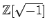 % latex2html id marker 1102
$ {\mbox{${\mathbb{Z}}$}}[\sqrt{-1}]$