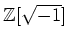 % latex2html id marker 1012
$ {\mbox{${\mathbb{Z}}$}}[\sqrt{-1}]$