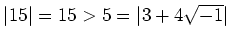 % latex2html id marker 1042
$ \vert 15\vert=15>5=\vert 3+4\sqrt{-1}\vert$