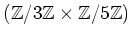 $ ({\mbox{${\mathbb{Z}}$}}/3{\mbox{${\mathbb{Z}}$}}\times {\mbox{${\mathbb{Z}}$}}/5{\mbox{${\mathbb{Z}}$}}) $