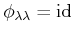 $ \phi_{\lambda \lambda}=\operatorname{id}$