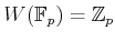 $ W(\mathbb{F}_p)=\mathbb{Z}_p$