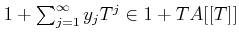 $ 1+\sum_{j=1}^\infty y_j T^j \in 1+T A[[T]]$