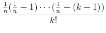 $\displaystyle \frac{\frac{1}{n}(\frac{1}{n}-1)\cdots (\frac{1}{n}-(k-1))}{k!}$