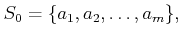 $\displaystyle S_0=\{a_1,a_2,\dots, a_m\},$