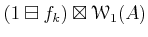 $ (1\boxminus f_k)\boxtimes \mathcal W_1(A)$