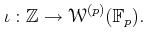 $\displaystyle \iota:\mathbb{Z}\to \mathcal W^{(p)}(\mathbb{F}_p).
$