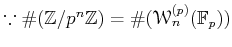 $ \because \char93 (\mathbb{Z}/p^n \mathbb{Z})=\char93 (\mathcal W^{(p)}_n(\mathbb{F}_p))$