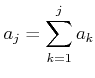 $\displaystyle a_j=\sum_{k=1}^j a_k
$