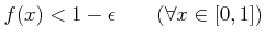 % latex2html id marker 788
$\displaystyle f(x)<1-\epsilon \qquad(\forall x\in [0,1])
$