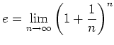 $\displaystyle e= \lim_{n\to \infty} \left( 1+\frac{1}{n} \right)^n
$