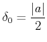 $\displaystyle \delta_0=\frac{\vert a\vert}{2}
$