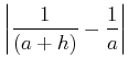 $\displaystyle \left\vert\frac{1}{(a+h)}-\frac{1}{a}\right\vert$