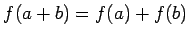 $\displaystyle f(a+b)=f(a)+f(b)
$