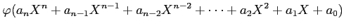 $\displaystyle \varphi(a_n X^n+a_{n-1}X^{n-1}+a_{n-2}X^{n-2}+\dots+ a_2 X^2+a_1 X+ a_0)$